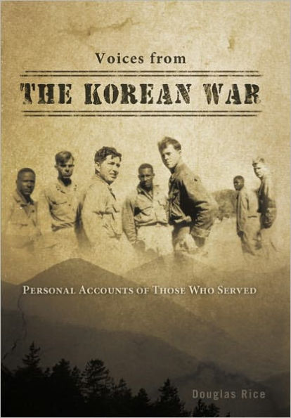 Voices from the Korean War: Personal Accounts of Those Who Served