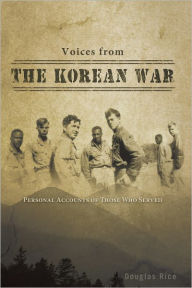 Title: Voices from the Korean War: Personal Accounts of Those Who Served, Author: Douglas Rice