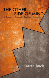 Title: The Other Side of Mind: A Journey through Bipolar Disorder, Author: Sarah Smyth