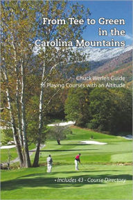 Title: From Tee to Green in the Carolina Mountains: Chuck Werle's Guide to Playing Courses with an Altitude, Author: Chuck Werle