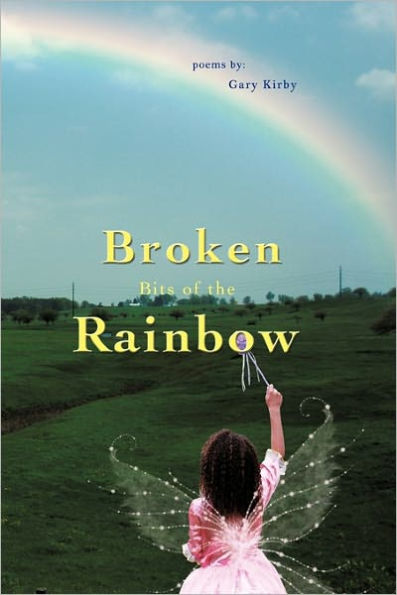 Broken Bits of the Rainbow: poems by