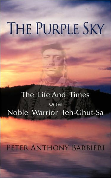 the Purple Sky: Life and Times of Noble Warrior Teh-Ghut-Sa