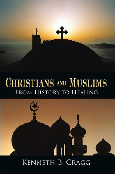 Christians and Muslims: From History to Healing