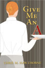 GIVE ME AN A