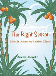 Title: The Right Season: Poetry for Jamaican and Caribbean Children, Author: Cecile Jarrett