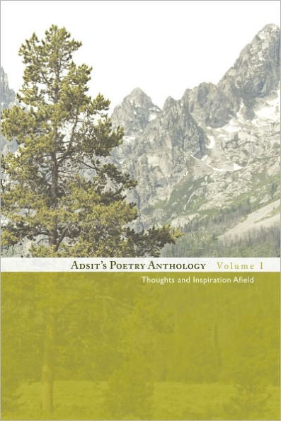 Adsit's Poetry Anthology, Volume I: Thoughts and Inspiration Afield