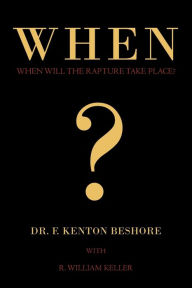 Title: When?: When Will the Rapture Take Place?, Author: F Kenton Beshore