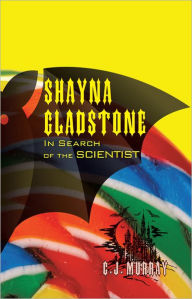 Title: Shayna Gladstone: in Search of the Scientist, Author: C.J. Murray