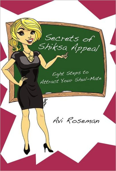 Secrets of Shiksa Appeal: Eight Steps to Attract Your Shul-Mate