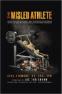 The Misled Athlete: Effective Nutritional and Training Strategies Without The Need For Steroids, Stimulants and Banned Substances