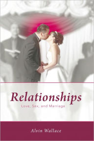 Title: Relationships: Love, Sex, and Marriage, Author: Alvin Wallace