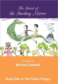 Title: The Secret of the Smoking Mirror, Author: Michael Cantwell