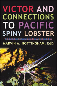 Title: Victor and Connections to Pacific Spiny Lobster: Tales of Land and Sea, Author: Marvin A. Nottingham