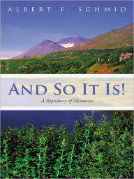 Title: And So It Is!: A Repository of Memories, Author: Albert F. Schmid