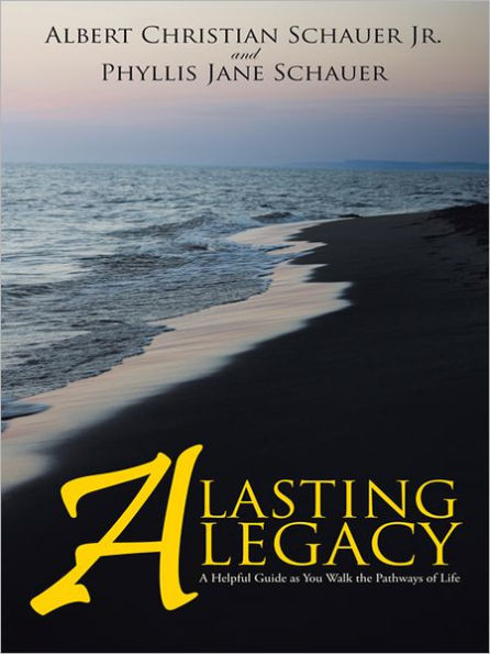 A Lasting Legacy: A Helpful Guide as You Walk the Pathways of Life