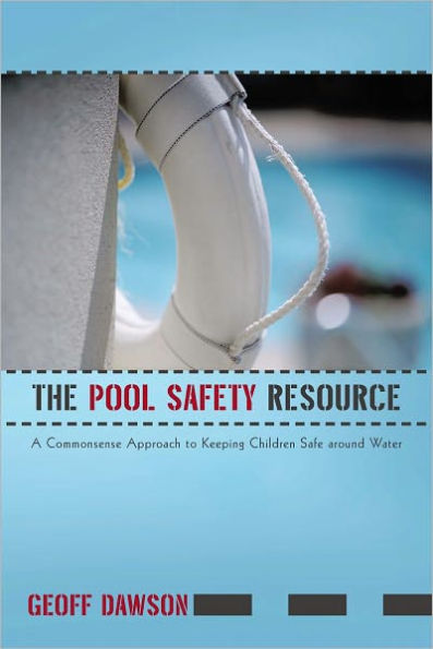The Pool Safety Resource: The Commonsense Approach to Keeping Children Safe around Water