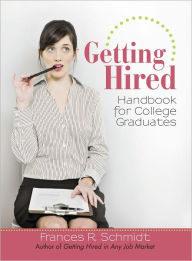 Title: Getting Hired: Handbook for College Graduates, Author: Frances R. Schmidt