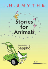 Title: Stories for Animals, Author: I. H. Smythe