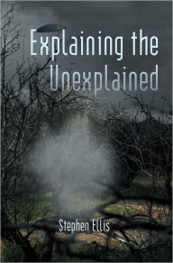 Title: Explaining the Unexplained, Author: Stephen Ellis
