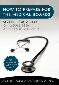 Title: How to Prepare for the Medical Boards: Secrets for Success on USMLE Step 1 and COMLEX Level 1, Author: Adeleke T Adesina