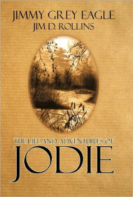 Title: The Life and Adventures of Jodie, Author: Jimmy Grey Eagle