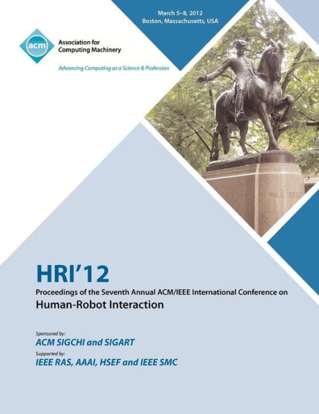 HRI 12 Proceedings of the Seventh Annual ACM/IEEE International Conference on Human-Robot Interaction