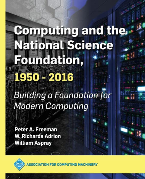 Computing and the National Science Foundation, 1950-2016: Building a Foundation for Modern