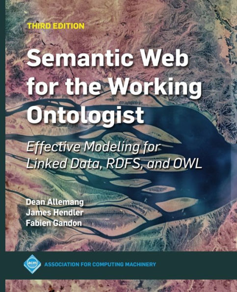 Semantic Web for the Working Ontologist: Effective Modeling Linked Data, RDFS, and OWL