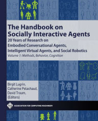 Title: The Handbook on Socially Interactive Agents: 20 years of Research on Embodied Conversational Agents, Intelligent Virtual Agents, and Social Robotics Volume 1: Methods, Behavior, Cognition, Author: Birgit Lugrin