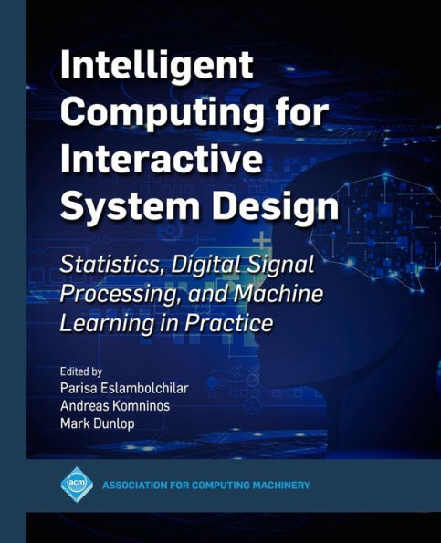Intelligent Computing for Interactive System Design: Statistics, Digital Signal Processing and Machine Learning Practice