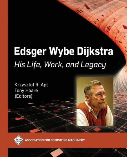 Edsger Wybe Dijkstra: His Life, Work, and Legacy