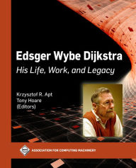 Title: Edsger Wybe Dijkstra: His Life, Work, and Legacy, Author: Krzysztof R. Apt