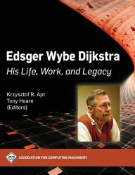 Title: Edsger Wybe Dijkstra: His Life, Work, and Legacy, Author: Krzysztof R. Apt
