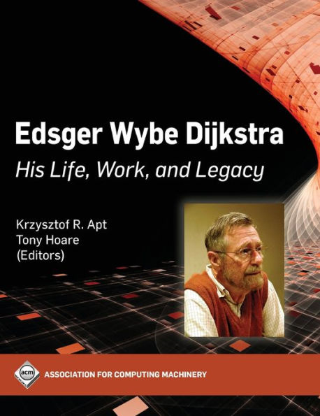 Edsger Wybe Dijkstra: His Life, Work, and Legacy