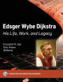 Edsger Wybe Dijkstra: His Life, Work, and Legacy
