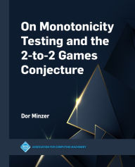 Title: On Monotonicity Testing and the 2-to-2 Games Conjecture, Author: Dor Minzer