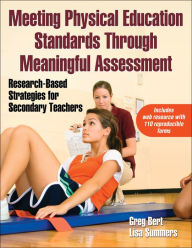 Title: Meeting Physical Education Standards Through Meaningful Assessment: Research-Based Strategies for Secondary Teachers / Edition 1, Author: Greg Bert