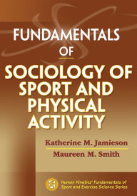 Title: Fundamentals of Sociology of Sport and Physical Activity / Edition 1, Author: Katherine M. Jamieson