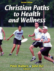 Title: Christian Paths to Health and Wellness / Edition 2, Author: Peter Walters