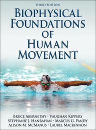 Title: Biophysical Foundations of Human Movement / Edition 3, Author: Bruce Abernethy