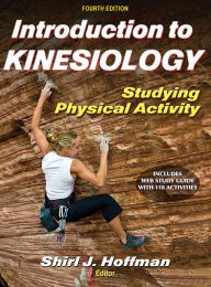 Title: Introduction to Kinesiology with Web Study Guide-4th Edition: Studying Physical Activity / Edition 4, Author: Shirl Hoffman