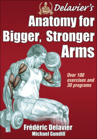 Title: Delavier's Anatomy for Bigger, Stronger Arms, Author: Frederic Delavier