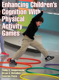 Title: Enhancing Children's Cognition With Physical Activity Games / Edition 1, Author: Phillip D. Tomporowski