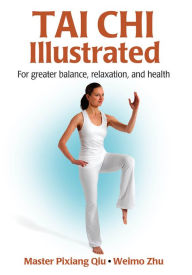 Title: Tai Chi Illustrated: Enhanced Edition, Author: Master Pixiang Qiu