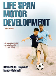 Title: Life Span Motor Development / Edition 6, Author: Kathleen M. Haywood