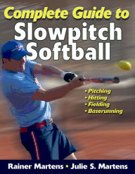 Title: Complete Guide to Slowpitch Softball, Enhanced Edition, Author: Rainer Martens