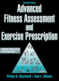 Title: Advanced Fitness Assessment and Exercise Prescription-7th Edition With Online Video / Edition 7, Author: Vivian Heyward