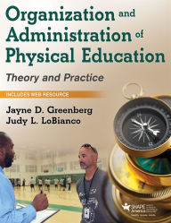 Title: Organization and Administration of Physical Education: Theory and Practice / Edition 1, Author: Jayne D. Greenberg