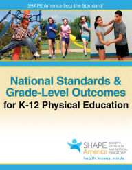 Title: National Standards & Grade-Level Outcomes for K-12 Physical Education / Edition 1, Author: SHAPE America - Society of Health and Physical Educators