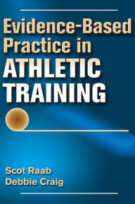 Title: Evidence-Based Practice in Athletic Training / Edition 1, Author: Scot Raab